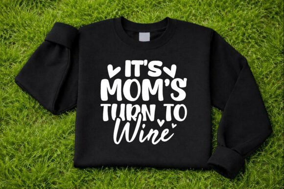 IT S MOM S TURN to WINE SVG: Graphics & T-Shirt Designs