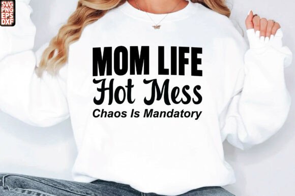 Mom Life Hot Mess SVG: Graphics for T-Shirt Designs