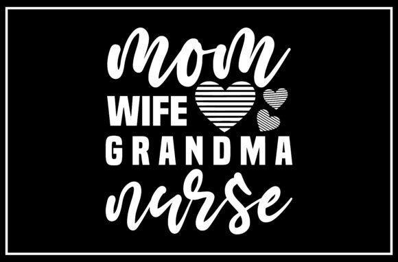 Mom Wife Grandma Nurse SVG: Graphics for T-Shirt Designs