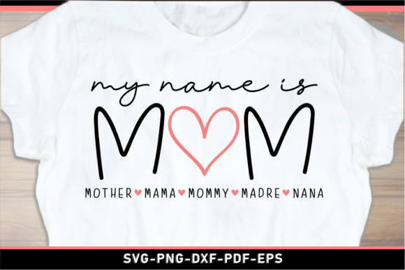 My Name is Mom SVG: Graphics for T-Shirt Designs