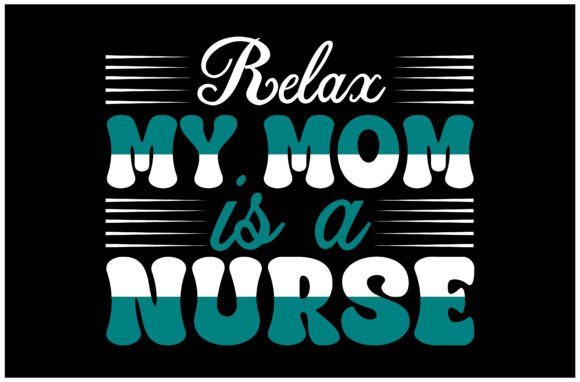 Relax My Mom is a Nurse SVG: A Designer's Review