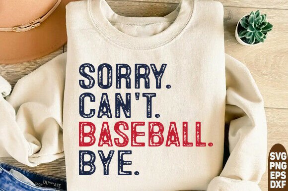 Sorry Can't Baseball Bye SVG: Graphics for T-Shirt Designs
